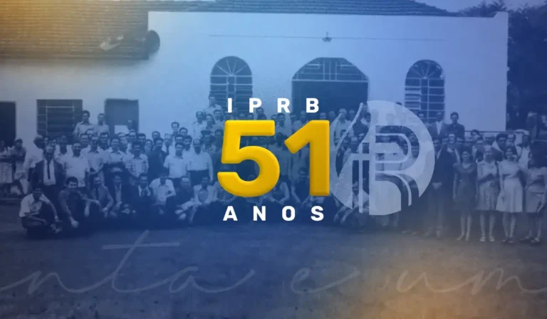 IPRB: 51 ANOS PROCLAMANDO O AMOR DE DEUS, NO BRASIL E NAS NAÇÕES